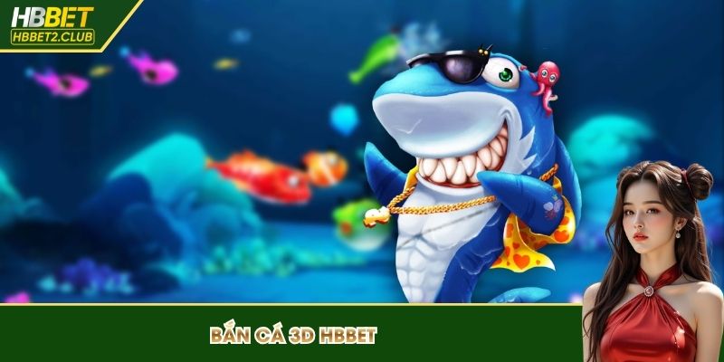 bắn cá 3D HBBET