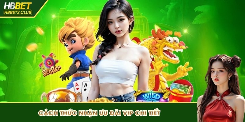 Cách thức nhận ưu đãi VIP chi tiết