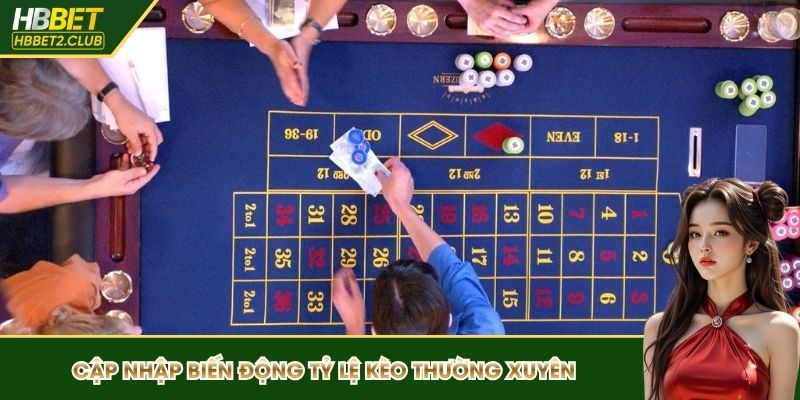 Cập nhập biến động tỷ lệ kèo thường xuyên