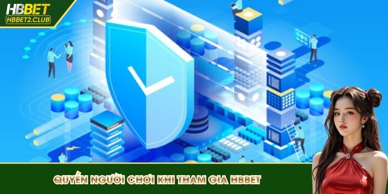 Quyền của người chơi khi tham gia sàn đấu HBBET