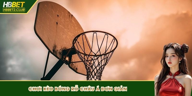 Chơi kèo bóng rỗ châu Á đơn giản