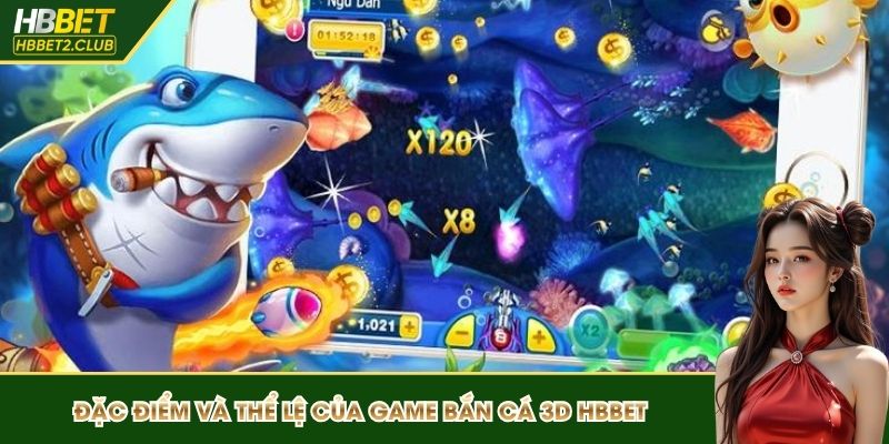 Đặc điểm và thể lệ của game bắn cá 3D HBBET
