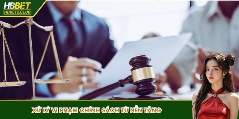 Xử lý vi phạm từ nền tảng HBBET