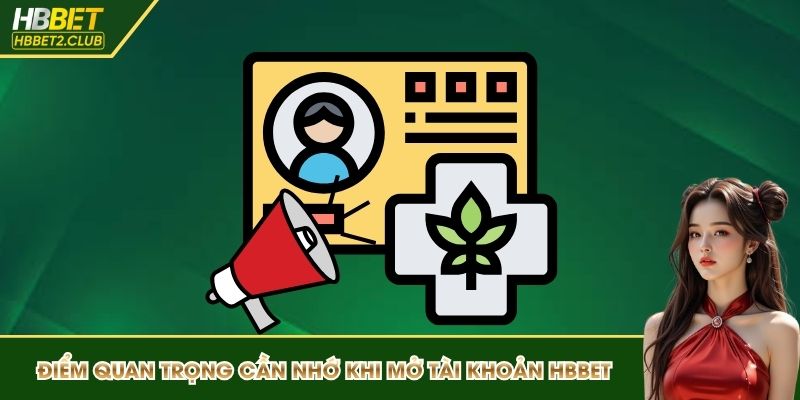 Những điểm quan trọng cần nhớ khi mở tài khoản HBBET