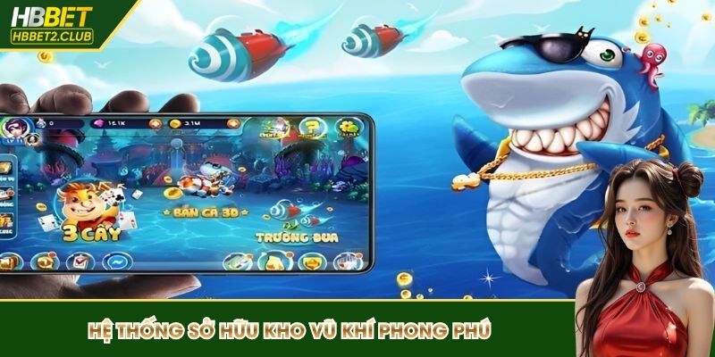 Hệ thống sở hữu kho vũ khí phong phú