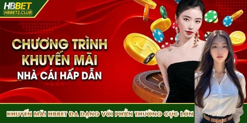 Khuyến mãi HBBET đa dạng với phần thưởng cực lớn