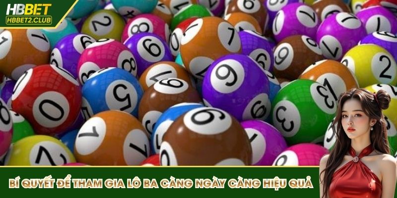Bí quyết để tham gia lô ba càng ngày càng hiệu quả