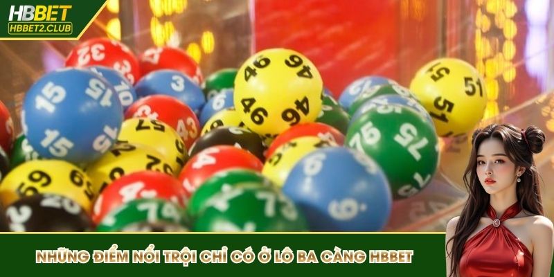 Những điểm nổi trội chỉ có ở lô ba càng HBBET