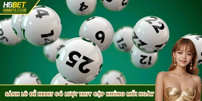 Sảnh lô đề HBBET có lượt truy cập khủng mỗi ngày