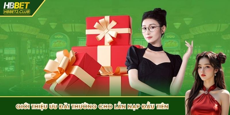 Tổng quát về ưu đãi thưởng cho lần nạp đầu tiên